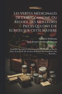 bokomslag Les Vertus Mdicinales De L'eau Commune, Ou Recueil Des Meilleures Pieces Qui Ont Ete Ecrites Sur Cette Matiere