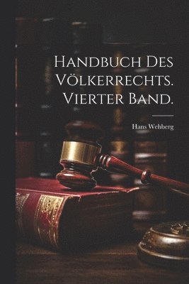 Handbuch des Völkerrechts. Vierter Band.