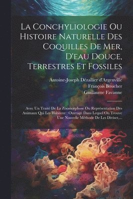 Antoine-Joseph Dézallier D'Argenville, Jacques Favanne, François Boucher (Peintre Et Graveur) - Conchyliologie Ou Histoire Naturelle Des Coquilles De Mer, D'eau Douce, Terrestres Et Fossiles, Häftad