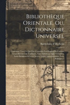 Bibliothque Orientale, Ou, Dictionnaire Universel 1