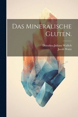 Das mineralische Gluten. 1