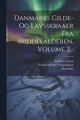 Camillus Nyrop, Carlsbergfondet (Copenhagen, Selskabet for Udgivelse Af Kilder Til D - Danmarks Gilde- Og Lavsskraaer Fra Middelalderen, Volume 2..., Häftad