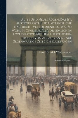 bokomslag Altes Und Neues Rügen, Das Ist, Kurtzgefasste Und Umständliche Nachricht Von Demjenigen, Was So Wohl In Civilibus, Als Vornemlich In Ecclesiasticis Mit Dem Fürstenthum Rügen Von Anfang An Bis Auf G...