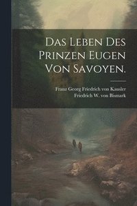 bokomslag Das Leben des Prinzen Eugen von Savoyen.