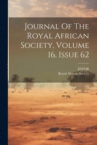 bokomslag Journal Of The Royal African Society, Volume 16, Issue 62