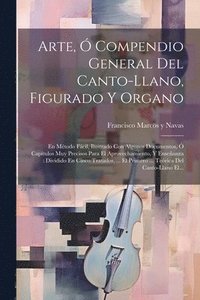 bokomslag Arte,  Compendio General Del Canto-llano, Figurado Y Organo