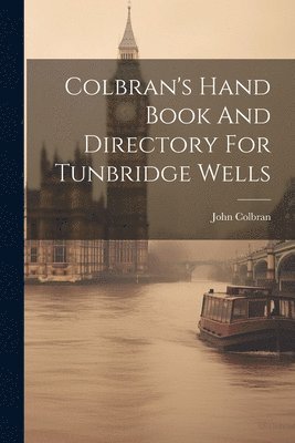 John Colbran - Colbran's Hand Book And Directory For Tunbridge Wells, Häftad