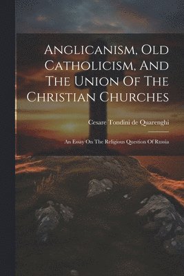 Anglicanism, Old Catholicism, And The Union Of The Christian Churches 1