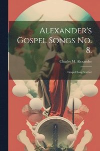 bokomslag Alexander's Gospel Songs No. 8.