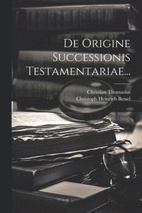bokomslag De Origine Successionis Testamentariae...