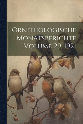 bokomslag Ornithologische Monatsberichte Volume 29, 1921