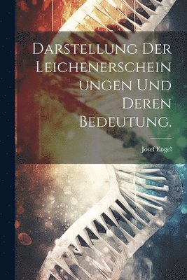 Josef Engel - Darstellung der Leichenerscheinungen und deren Bedeutung., Häftad
