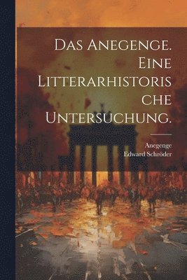 Anegenge. Eine Litterarhistorische Untersuchung.