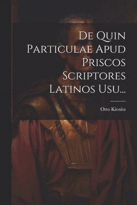 De Quin Particulae Apud Priscos Scriptores Latinos Usu...