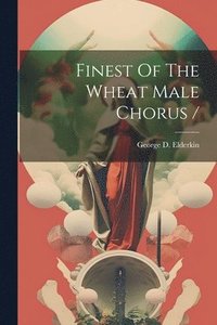 bokomslag Finest Of The Wheat Male Chorus /