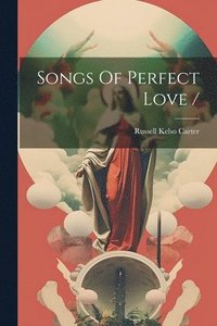 bokomslag Songs Of Perfect Love /