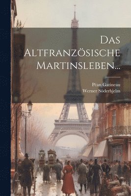Das Altfranzösische Martinsleben...