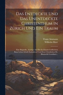 Entdeckte Und Das Unentdeckte Christenthum In Zürich Und Ein Traum