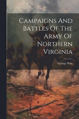 Campaigns And Battles Of The Army Of Northern Virginia 1