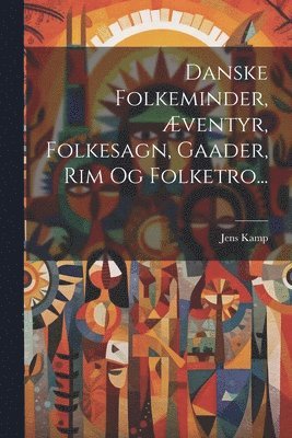 Danske Folkeminder, ventyr, Folkesagn, Gaader, Rim Og Folketro... 1