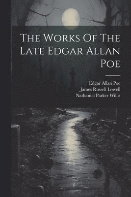 bokomslag The Works Of The Late Edgar Allan Poe