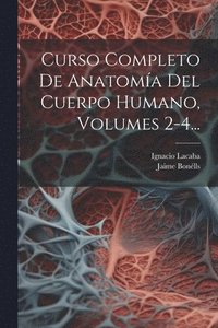 bokomslag Curso Completo De Anatoma Del Cuerpo Humano, Volumes 2-4...