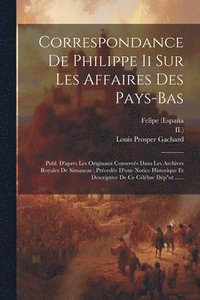 bokomslag Correspondance De Philippe Ii Sur Les Affaires Des Pays-bas