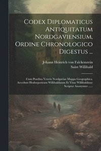 bokomslag Codex Diplomaticus Antiquitatum Nordgaviensium, Ordine Chronologico Digestus ...