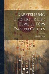 bokomslag Darstellung und Kritik der Beweise frs Daseyn Gottes