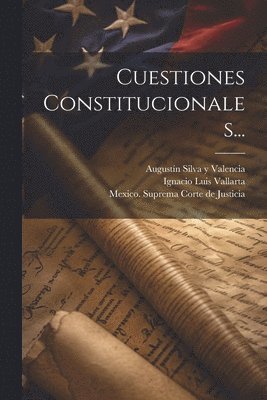 Ignacio Luis Vallarta, Augustín Silva Y Valencia, Mexico Suprema Corte de Justicia - Cuestiones Constitucionales..., Häftad