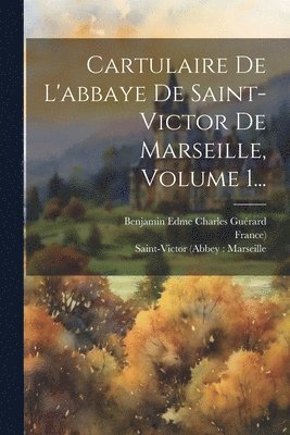 France), Saint-Victor (Abbey Marseille, Benjamin Edme Charles Guérard - Cartulaire De L'abbaye De Saint-victor De Marseille, Volume 1..., Häftad