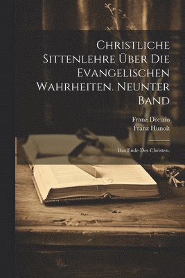 Franz Hunolt, Franz Dorizio - Christliche Sittenlehre über die evangelischen Wahrheiten. Neunter Band, Häftad