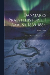 bokomslag Danmarks Praestehistorie, I Aarene 1869-1884