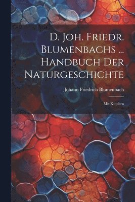 bokomslag D. Joh. Friedr. Blumenbachs ... Handbuch Der Naturgeschichte