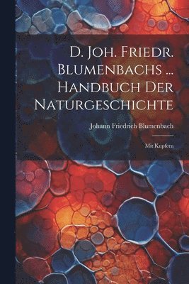 D. Joh. Friedr. Blumenbachs ... Handbuch Der Naturgeschichte 1