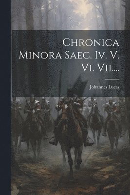 Chronica Minora Saec. Iv. V. Vi. Vii.... 1