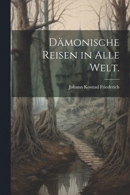 Dämonische Reisen in alle Welt.