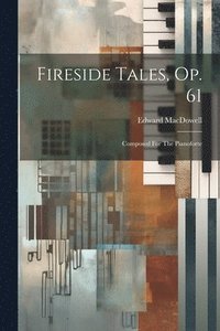 bokomslag Fireside Tales, Op. 61