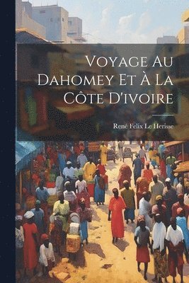 bokomslag Voyage Au Dahomey Et  La Cte D'ivoire