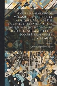 bokomslag Cours lmentaire De Mcanique Thorique Et Applique,  L'usage Des Facults, Des tablissements D'enseignement Secondaire, Des coles Normales Et Des coles Industrielles, Volume 2...