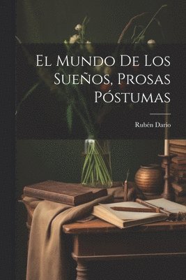 El Mundo De Los Sueos, Prosas Pstumas 1