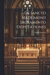 bokomslag De Sancto Matrimonii Sacramento Disputationes