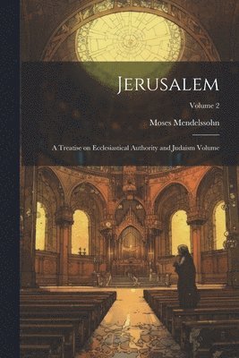 bokomslag Jerusalem; a Treatise on Ecclesiastical Authority and Judaism Volume; Volume 2