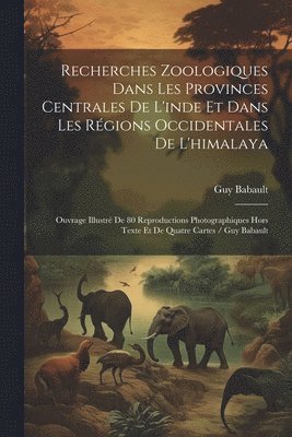 bokomslag Recherches Zoologiques Dans Les Provinces Centrales De L'inde Et Dans Les Rgions Occidentales De L'himalaya