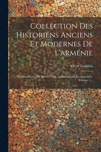 bokomslag Collection Des Historiens Anciens Et Modernes De L'arménie: Historiens Grecs Et Syriens Trad. Anciennement En Arménien, Volume 1...