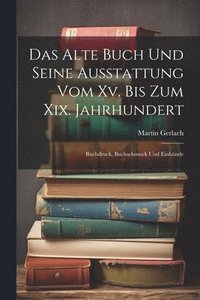 bokomslag Das Alte Buch Und Seine Ausstattung Vom Xv. Bis Zum Xix. Jahrhundert