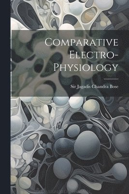 Jagadis Chandra Bose - Comparative Electro-physiology, Häftad