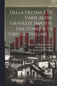bokomslag Della Decima E Di Varie Altre Gravezze Imposte Dal Comune Di Firenze, Volume 1...