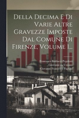 Della Decima E Di Varie Altre Gravezze Imposte Dal Comune Di Firenze, Volume 1... 1