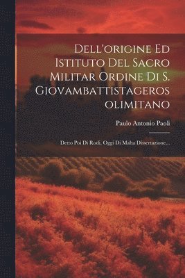 bokomslag Dell'origine Ed Istituto Del Sacro Militar Ordine Di S. Giovambattistagerosolimitano